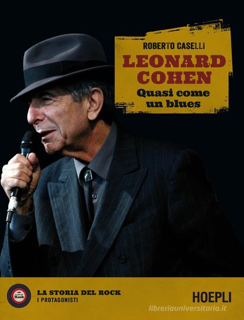 Leonard Cohen. Quasi come un blues di Roberto Caselli edito da Hoepli