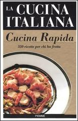 La cucina italiana. Cucina rapida edito da Piemme