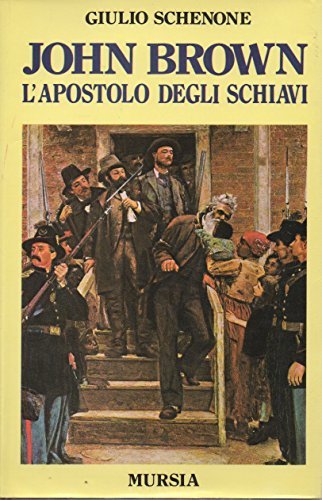 John Brown, l'apostolo degli schiavi di Giulio Schenone edito da Ugo Mursia Editore