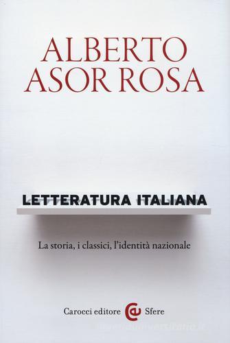 Letteratura italiana. La storia, i classici, l'identità nazionale di Alberto Asor Rosa edito da Carocci