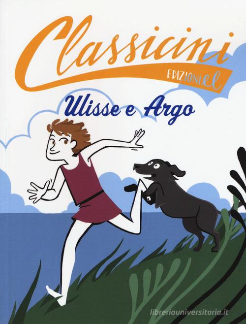 Ulisse e Argo. Classicini. Ediz. a colori di Elisa Puricelli Guerra edito da EL