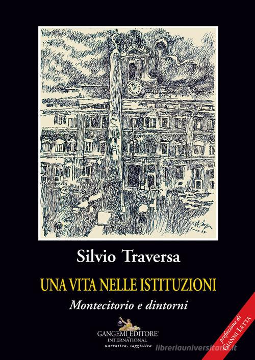 Una vita nelle istituzioni. Montecitorio e dintorni di Silvio Traversa edito da Gangemi Editore