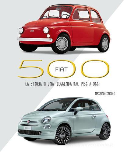 Fiat 500. La storia di una leggenda dal 1936 a oggi. Ediz. illustrata di Massimo Condolo edito da White Star