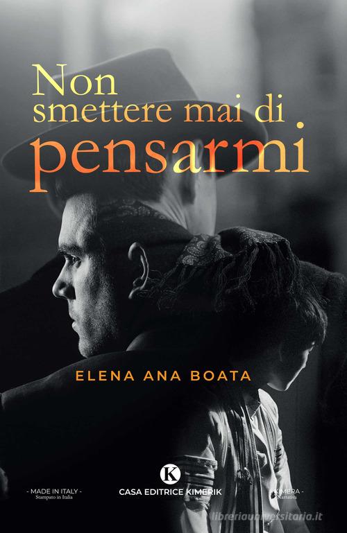 Libro Non smettere mai di pensarmi di Elena Ana Boata di Kimerik