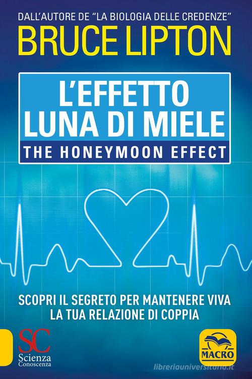 L' effetto luna di miele-The honeymoon effect. Scopri il segreto per mantenere viva la tua relazione di coppia di Bruce H. Lipton edito da Macro Edizioni