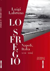 Lo sfregio. Napoli, Italia 2011-2014 di Luigi Labruna edito da Editoriale Scientifica