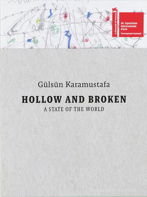 Gülsün Karamustafa. Hollow and Broken: A State of the World. 60th International Art Exhibition, La Biennale di Venezia edito da Mousse Magazine & Publishing