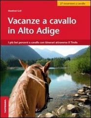 Vacanze a cavallo in Alto Adige. I più bei percorsi a cavallo con itinerari attraverso il Tirolo di Manfred Gelf edito da Tappeiner