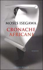 Cronache africane di Moses Isegawa edito da Frassinelli
