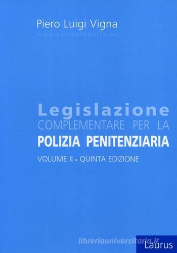 Legislazione complementare per la polizia penitenziaria vol.2 di Piero Luigi Vigna edito da Laurus Robuffo