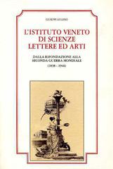 L' istituto Veneto di Scienze Lettere ed Arti dalla rifondazione alla seconda guerra mondiale (1838-1946) di Giuseppe Gullino edito da Ist. Veneto di Scienze