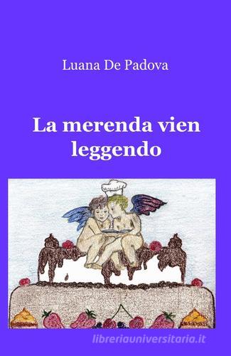 La merenda vien leggendo di Luana De Padova edito da ilmiolibro self publishing