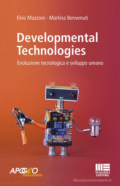 Developmental technologies. Evoluzione tecnologica e sviluppo umano di Elvis Mazzoni, Martina Benvenuti edito da Apogeo Education