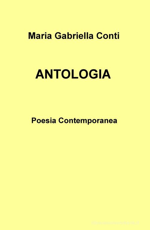 Antologia. Poesia contemporanea di Maria Gabriella Conti edito da ilmiolibro self publishing