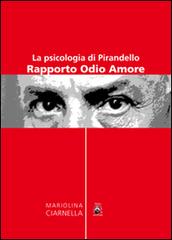 Pirandello e la psicologia. Rapporto odio-amore di Mariolina Ciarnella edito da Teseo (Frosinone)