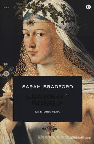 Lucrezia Borgia. La storia vera di Sarah Bradford edito da Mondadori