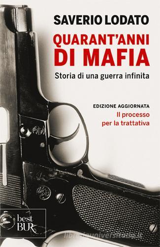 Quarant'anni di mafia. Storia di una guerra infinita di Saverio Lodato edito da Rizzoli