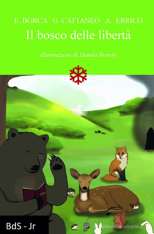 Il bosco delle libertà di Eleonora Borca, Giorgia Cattaneo, Andrea Errico edito da Biblioteca delle Soluzioni