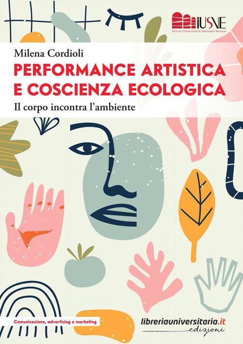 Performance artistica e coscienza ecologica. Il corpo incontra l'ambiente di Milena Cordioli edito da libreriauniversitaria.it