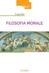 Filosofia morale di Luigi Alici edito da La Scuola SEI