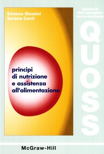 Principi di nutrizione e assistenza all'alimentazione di Simona Gozzini, Serena Conti edito da McGraw-Hill Education
