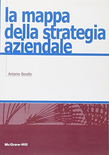 La mappa della strategia aziendale di Antonio Borello edito da McGraw-Hill Education