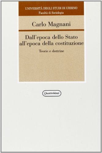 Dall'epoca dello Stato all'epoca della Costituzione. Teorie e dottrine di Carlo Magnani edito da Quattroventi