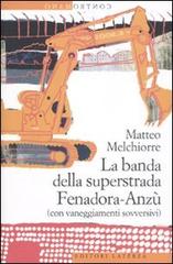 La banda della superstrada Fenadora-Anzù (con vaneggiamenti sovversivi) di Matteo Melchiorre edito da Laterza