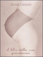Il libro della mia gravidanza. Ediz. illustrata di Anne Geddes edito da Edicart