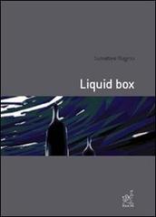 Liquid box di Salvatore Rugino edito da Aracne