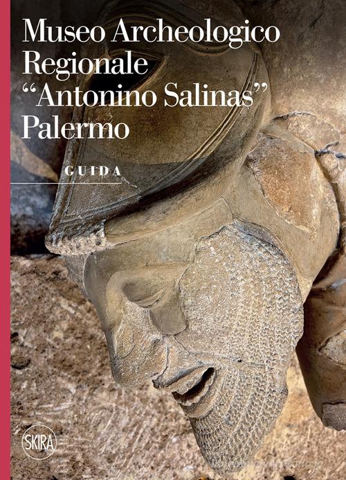 Museo archeologico regionale «Antonino Salina». Palermo. Guida di Caterina Greco edito da Skira