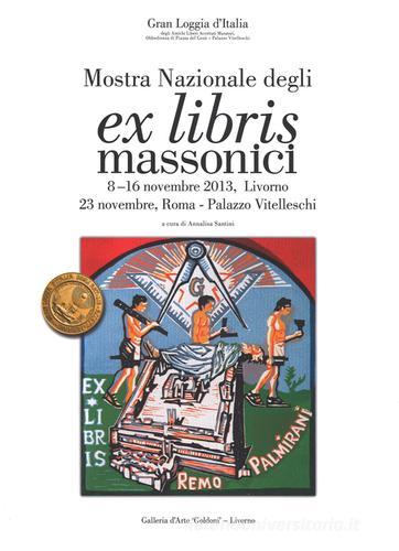 Mostra nazionale degli ex libris massonici. Catalogo della mostra (Livorno, 5-16 novembre 2013; Roma, 23 novembre 2013) edito da Pacini Editore