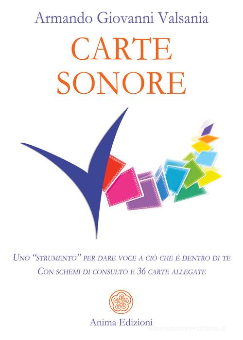 Carte sonore. Uno «strumento» per dare voce a ciò che è dentro di te. Con schemi di consulto e 36 carte. Con 36 Carte di Armando Giovanni Valsania edito da Anima Edizioni