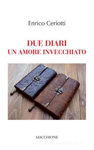 Due diari. Un amore invecchiato di Enrico Ceriotti edito da Macchione Editore