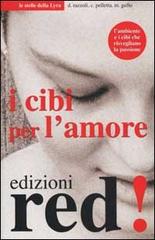 I cibi per l'amore di Daniele Razzoli, Cornelia Pelletta, Maria Gullo edito da Red Edizioni