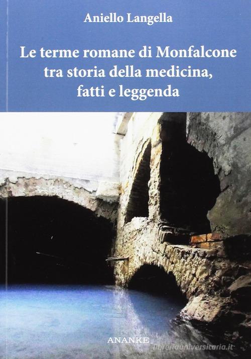 Le terme romane di Monfalcone tra storia della medicina, fatti e leggenda di Aniello Langella edito da Ananke