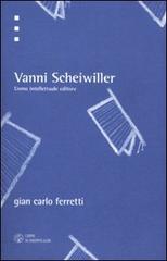 Vanni Scheiwiller. Uomo, intellettuale, editore di G. Carlo Ferretti edito da Libri Scheiwiller