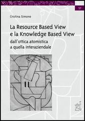 La resource based view e la knowledge based view. Dall'ottica atomistica a quella interaziendale di Cristina Simone edito da Aracne