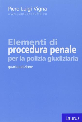 Elementi di procedura penale per la polizia giudiziaria di Piero Luigi Vigna edito da Laurus Robuffo