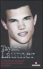 Taylor Lautner. La biografia non autorizzata del licantropo Jacob Black di Twilight di Martin Howden edito da Gremese Editore