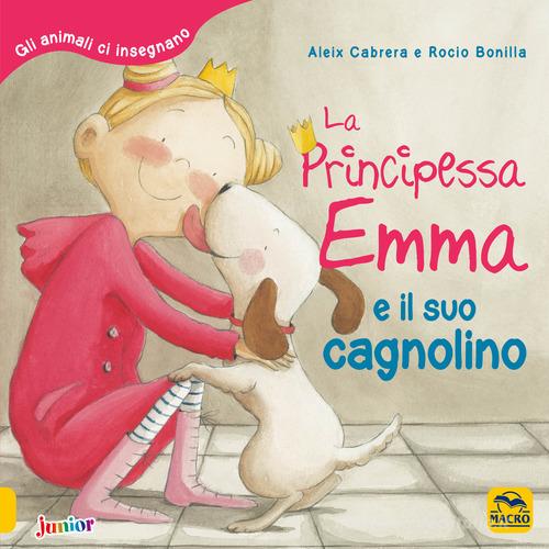 La principessa Emma e il suo cagnolino. Gli animali ci insegnano di Aleix Cabrera, Rocio Bonilla edito da Macro Junior