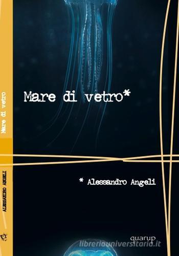 Libro Mare di vetro di Alessandro Angeli Le impurità del bianco di Quarup