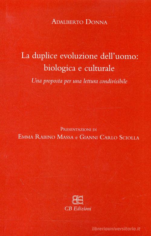 La duplice evoluzione dell'uomo: biologica e culturale. Una proposta per una lettura condivisibile di Adalberto Donna edito da CB Edizioni