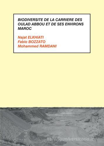 Biodiversité de la carrière des Oulad Abbou et de ses environs. Maroc di Najat Elkhiati, Mohammed Ramdani, Fabio Bozzato edito da Ikonos
