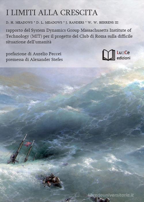 I limiti alla crescita. Rapporto del System Dynamics Group del MIT per il progetto del Club di Roma sulla difficile situazione dell'umanità di Donella H. Meadows, Dennis L. Meadows, Jorgen Randers edito da Lu.Ce