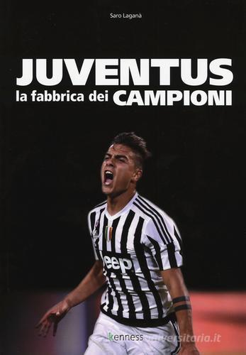 Juventus. La fabbrica dei campioni di Saro Laganà edito da Kenness Publishing