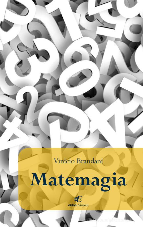 Matemagia di Vinicio Brandani edito da Eidon Edizioni