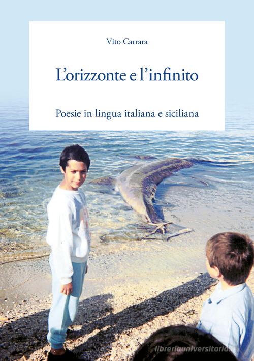 L' orizzonte e l'infinito. Poesie in lingua italiana e siciliana di Vito Carrara edito da Autopubblicato