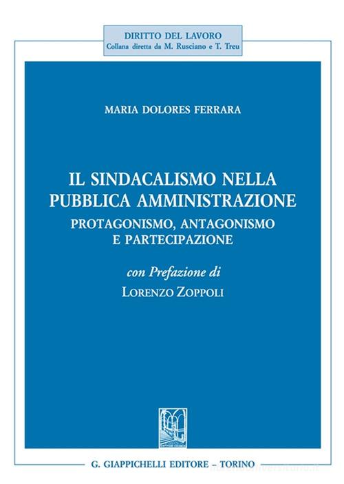 Il sindacalismo nella pubblica amministrazione. Protagonismo, antagonismo e partecipazione di Maria Dolores Ferrara edito da Giappichelli