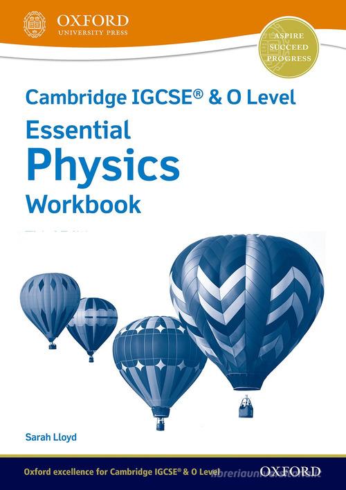 Cambridge IGCSE and O level essential physics. Workbook. Per le Scuole superiori. Con espansione online di Sarah Lloyd, Ryan Lawrie edito da Oxford University Press